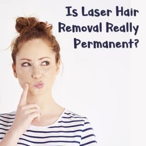 Is Laser Hair Removal Really Permanent?