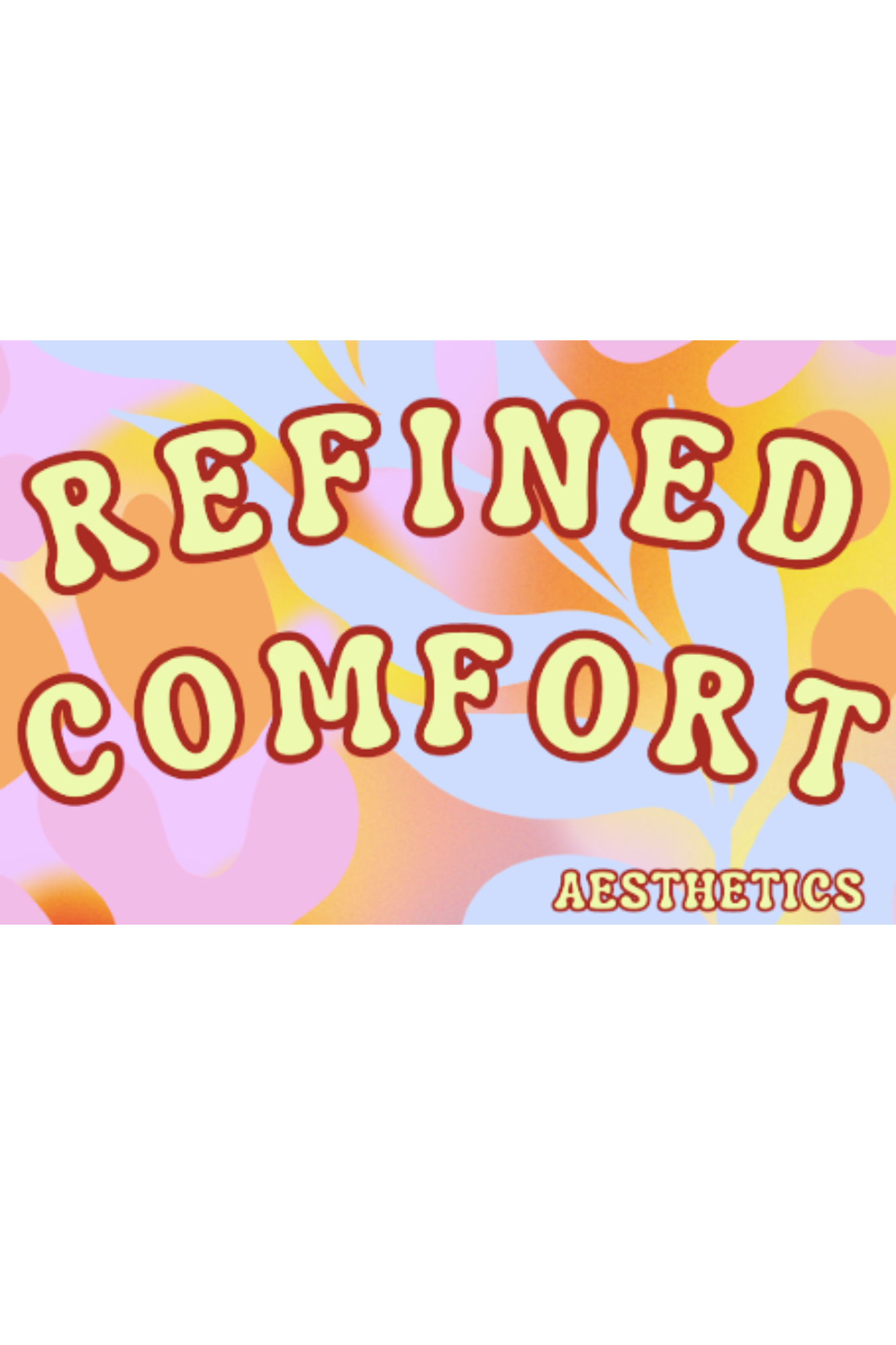 Poster-style graphic with retro, bold yellow letters outlined in red saying 'REFINED COMFORTS' over a pink, orange, and blue abstract background; 'AESTHETICS' appears in the bottom-right corner.